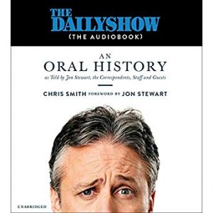 The Dailyshow (the audiobook) an oral history as told by Jon Steward, the correspondents, staff, and guests