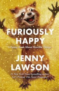 Furiously Happy: A funny book about horrible things by Jenny Lawson 