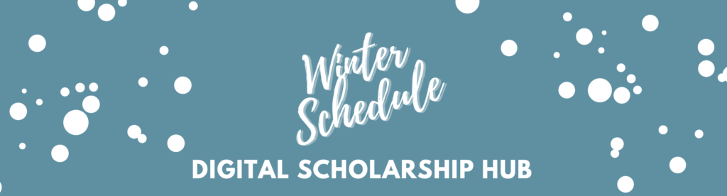 Winter Schedule - Digital Scholarship Hub