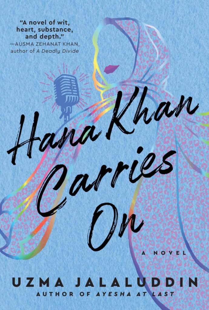 Book cover for Hana Khan Carries on by Uzma Jalaluddin. The cover is a soft light blue with the faded outline of a women in a head scarf with pink lip stick kisses next to a old fashioned microphone. All you can see on her face on bright red lips.